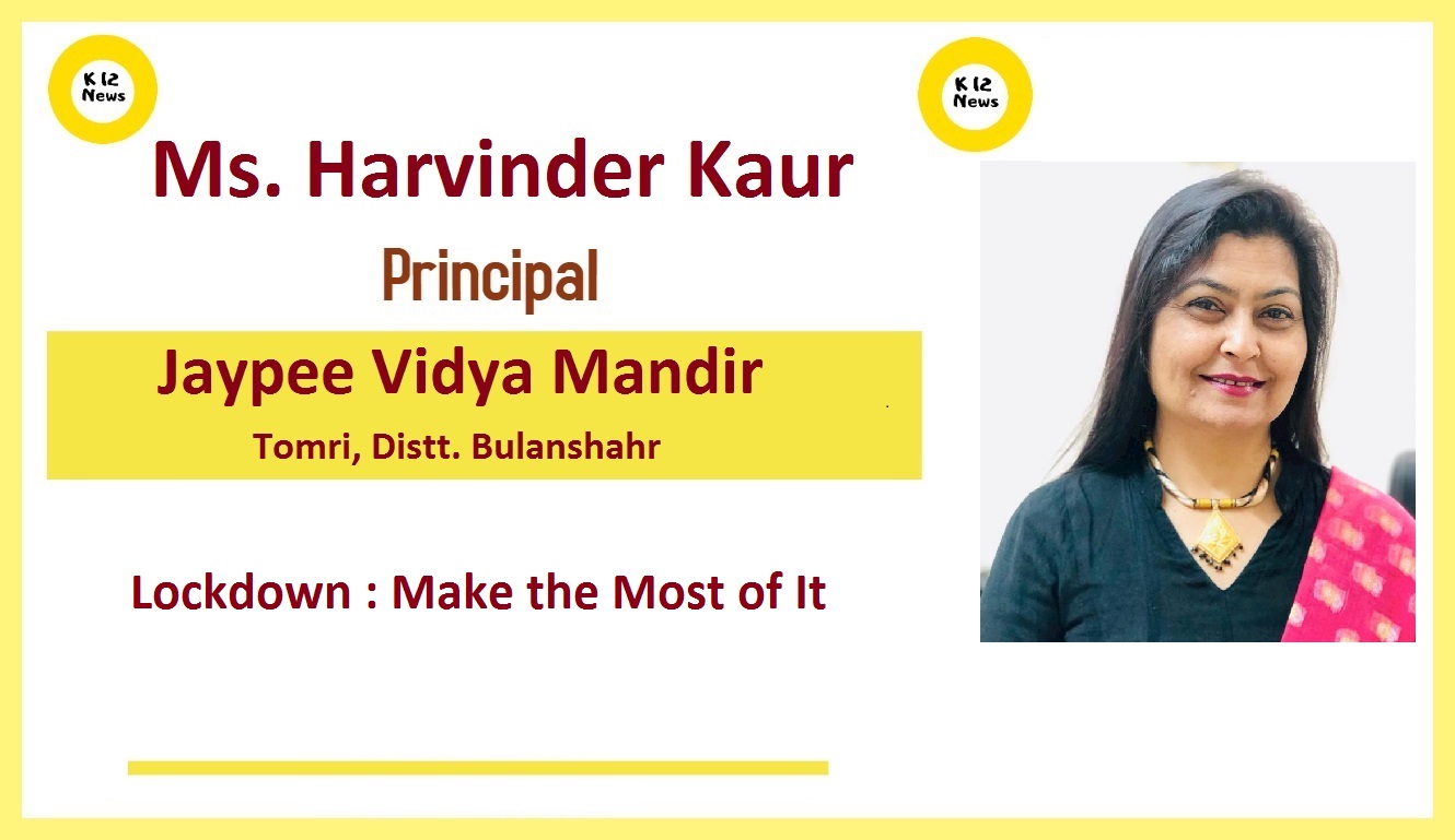 This lockdown is a first for all of us and it is very important to stay active and engaged - Says Ms Harvinder Kaur, Principal, Jaypee Vidya Mandir, Tomri