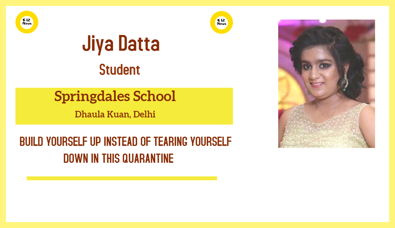 BUILD YOURSELF UP INSTEAD OF TEARING YOURSELF DOWN IN THIS QUARANTINE – Jiya Datta