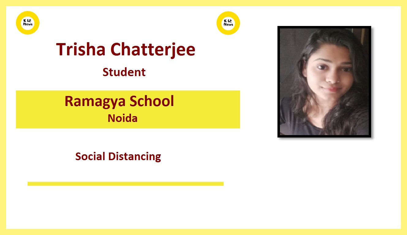 Social Distancing - Trisha Chatterjee, Ramagya School, Noida