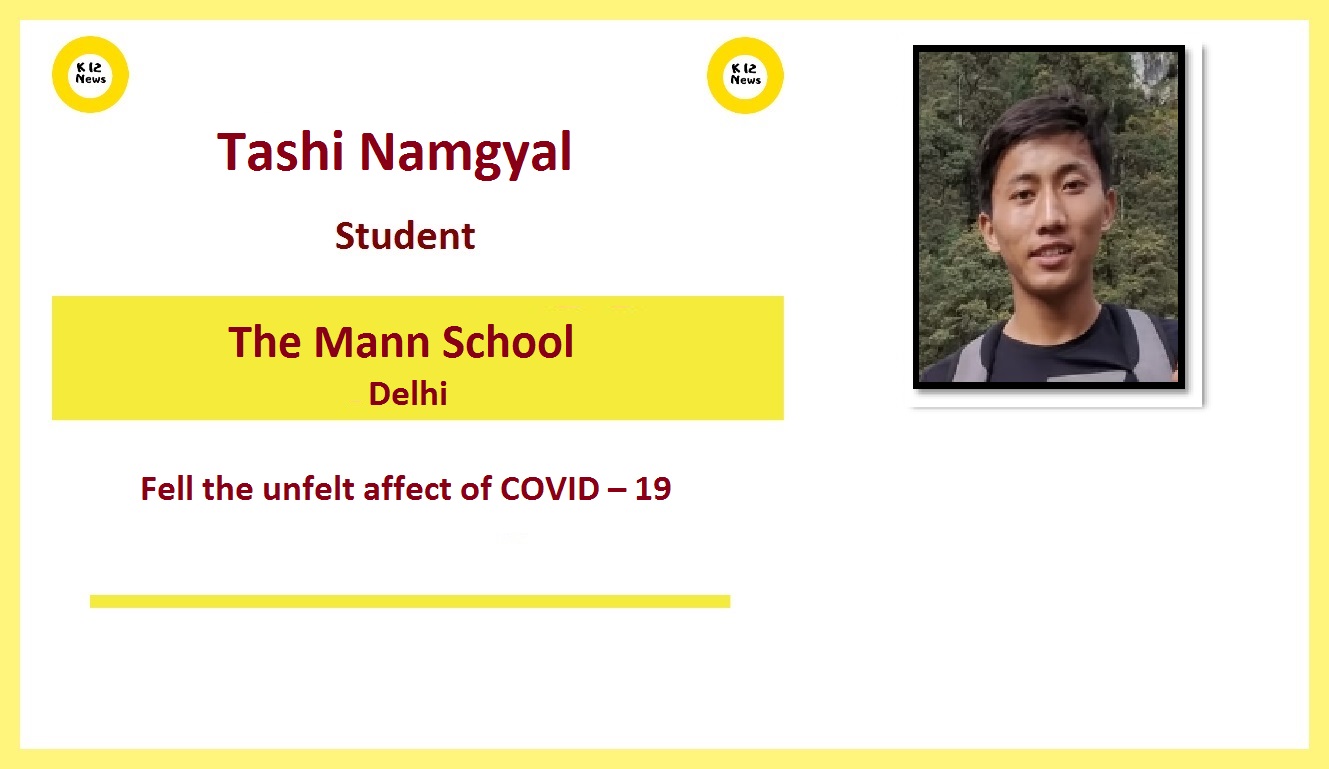 Feel the unfelt affect of COVID 19 - Tashi Namgyal, The Mann School