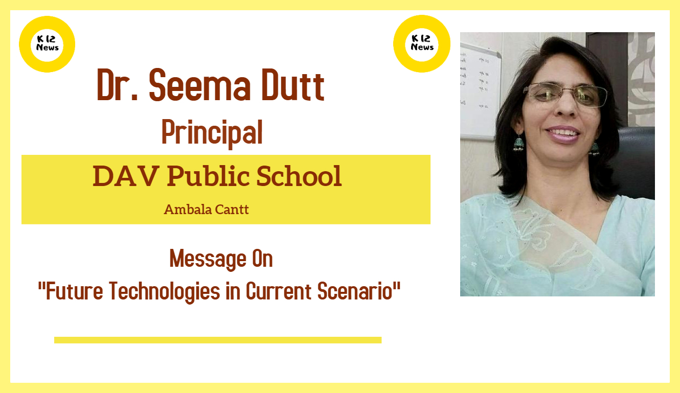 Future Technologies in Current Scenario- Dr. Seema Dutt, Principal, DAV Public School, Ambala Cantt