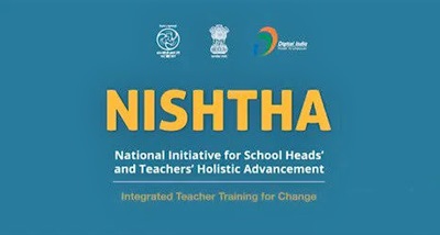 NISHTHA : National Initiative for School Heads’ and Teachers’ Holistic Advancement