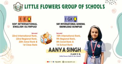 Aanya Singh of Class V from Little Flowers Public Sr Sec School has achieved 1st Class rank and 10th international rank in SOF International General Knowledge Olympiad and 1st school rank and 22nd International rank in SOF International English Olympiad.