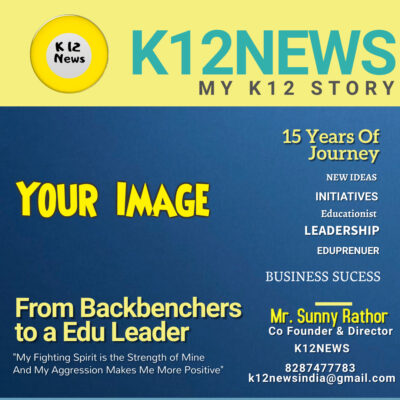 Publish Your K12 Journey on India's Leading School News Platform K12NEWS : K12NEWS launched My K12 Story Column