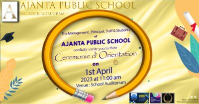 The AJANTA PUBLIC SCHOOL Gurugram is pleased to extend a warm invitation to attend their Ceremonie d' Orientation