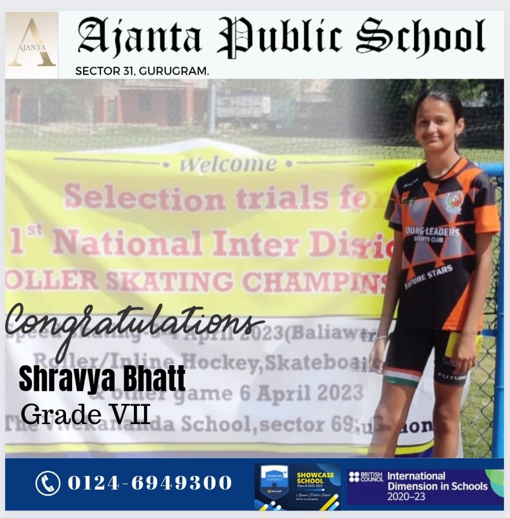 Shravya Bhatt, Student of Grade VII from Ajanta Public School Sector-31 Gurugram has been selected for the National Level Skating Tournament